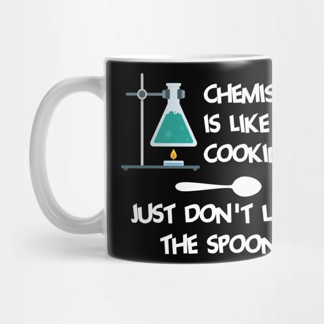 Chemistry Is Like Cooking Just Dont Lick The Spoon Cool Creative Beautiful Design by Stylomart